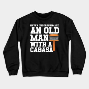 Never Underestimate An Old Man With A Cabasa Crewneck Sweatshirt